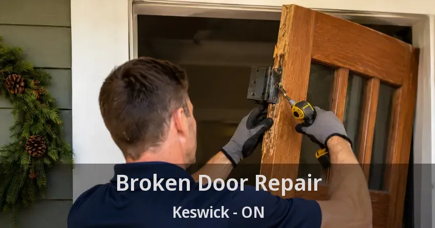 Broken Door Repair Keswick - ON