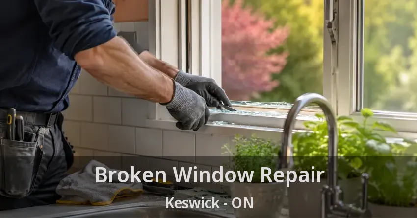 Broken Window Repair Keswick - ON