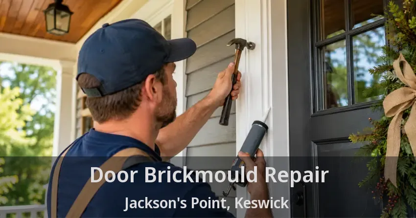 Door Brickmould Repair Jackson's Point, Keswick - ON
