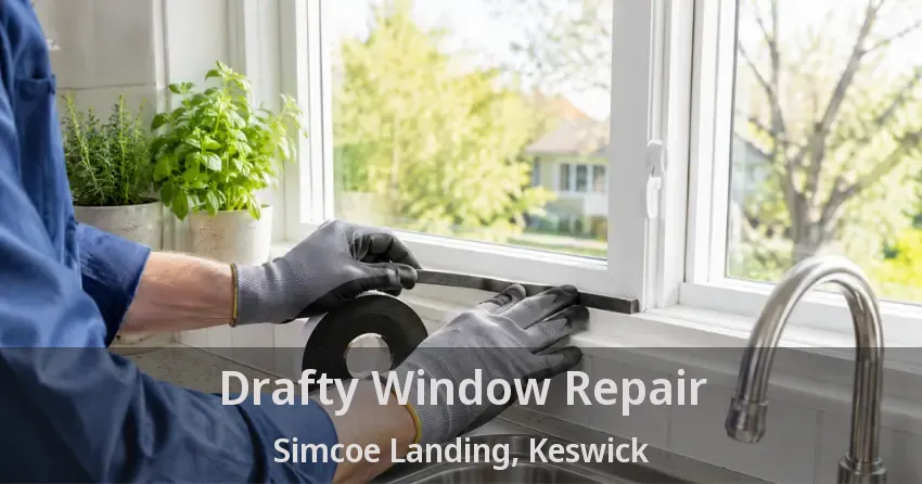 Drafty Window Repair Simcoe Landing, Keswick - ON