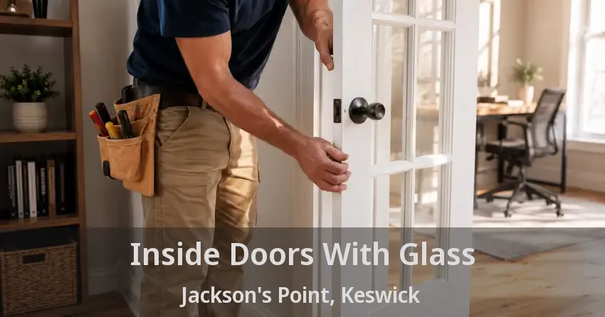 Inside Doors With Glass Jackson's Point, Keswick - ON