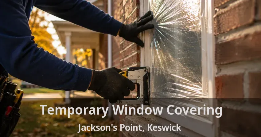 Temporary Window Covering Jackson's Point, Keswick - ON