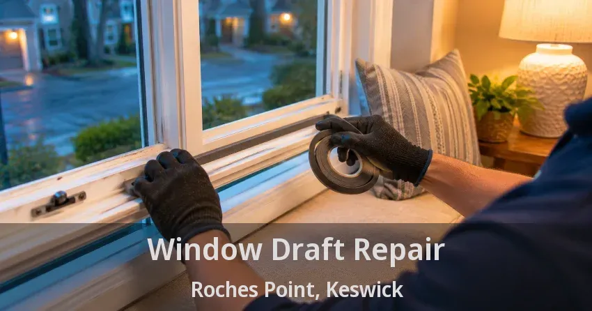 Window Draft Repair Roches Point, Keswick - ON
