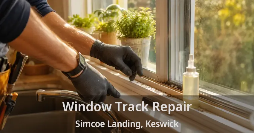 Window Track Repair Simcoe Landing, Keswick - ON